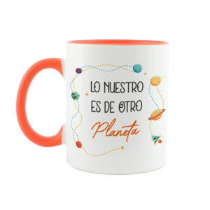 Taza Lo nuestro es de otro Planeta