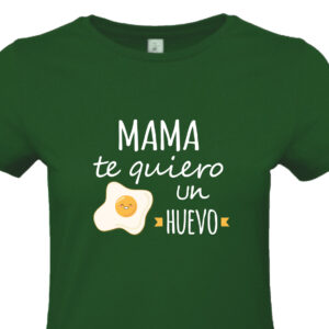 Camiseta Mama Te Quiero un Huevo